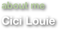 about me
Cici Louie